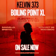 Kelvin 373 Presents: Boiling Point XL w/ Electrikal Soundsystem at Sawmills