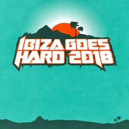 Ibiza Goes Hard 2018 - The Hardest Holiday Tickets | San Antonio Various Venues San Antonio   | Thu 28th June 2018 Lineup