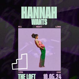 Hannah Wants: All Night Long Tickets | The Loft MCR Manchester  | Fri 10th May 2024 Lineup