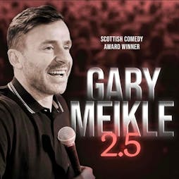 Gary Meikle 2.5 prevew show Tickets | Winchburgh Bowling Club Broxburn  | Fri 29th July 2022 Lineup