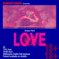 Bleeder Cinema Presents: Love at Withington Public Hall Institute