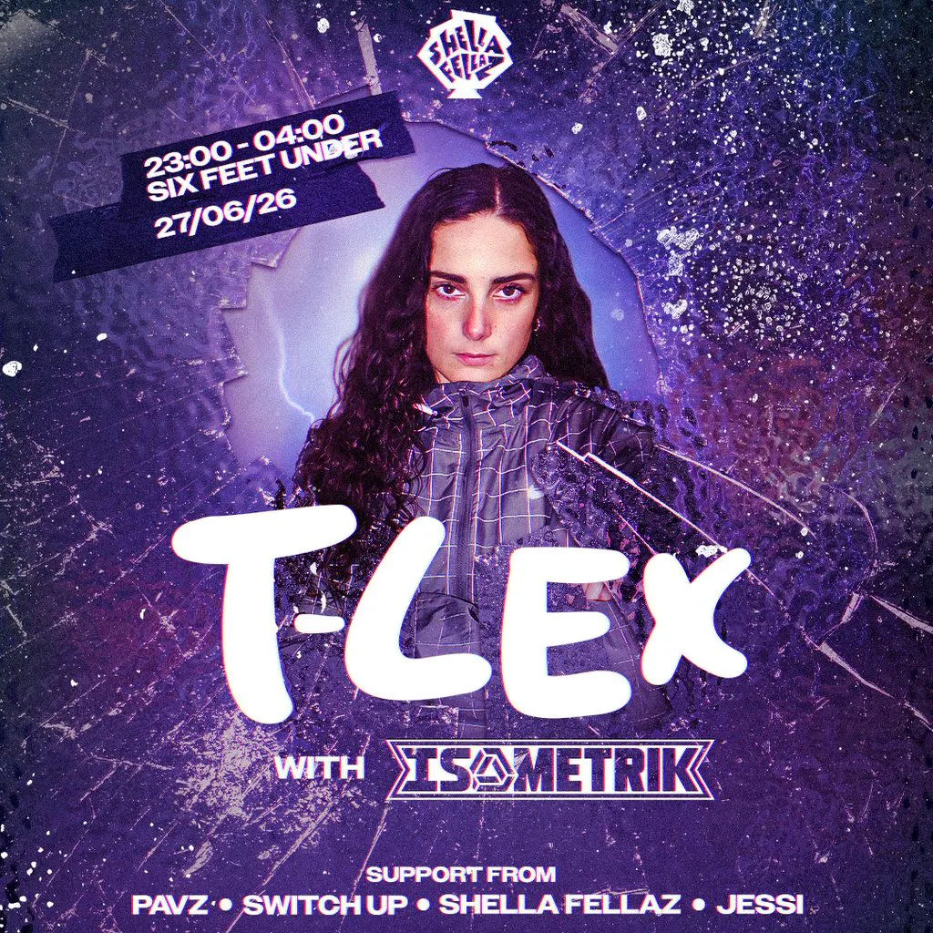 Shella Fellaz presents: T-Lex & Isometrik at Six Feet Under