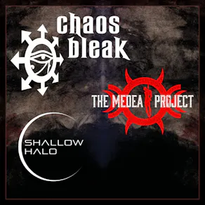 Chaos Bleak, The Medea Project and Shallow Halo