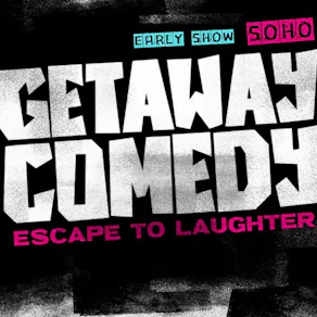 Getaway Comedy Soho - EARLY SATURDAY SHOW
