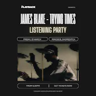 The Playback presents James Blake - Trying Times at Ringside Shoreditch