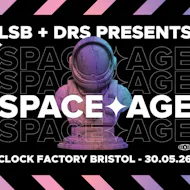 LSB + DRS Present: SPACE AGE at Clock Factory Bristol