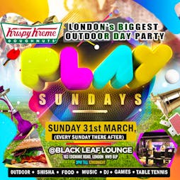 PLAY SUNDAYZ OUTDOOR DJ SHISHA GAMES MUSIC £5 Tickets | Black Leaf Lounge Cit Of London  | Sun 31st March 2019 Lineup
