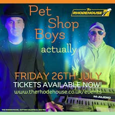 Pet Shop Boys, Actually at The Rhodehouse