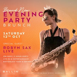 Evening Party Brunch Special Guest Robyn Sax Performing Live Tickets | Ballin Maidstone Maidstone  | Sat 12th October 2024 Lineup