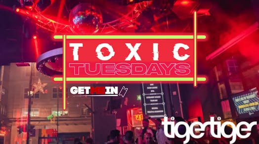 Tiger Tiger London // Toxic Tuesdays // Get Me In!