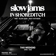 SLOW JAMS IN SHOREDITCH - Late Night Slow Jams, RnB at Trapeze Bar