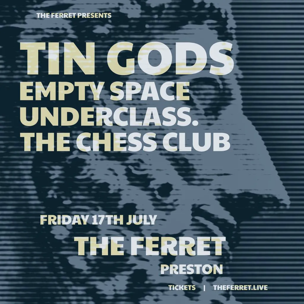 Tin Gods + Empty Space + Underclass. + The Chess Club at The Ferret