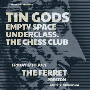 Tin Gods + Empty Space + Underclass. + The Chess Club