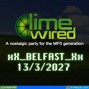 LIMEWIRED: A 2000s Nostalgia Party - Belfast (Sat 13th March)