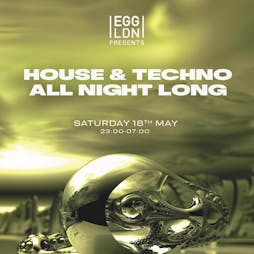 Egg LDN Pres: House & Techno all night long Tickets | Egg London London  | Sat 18th May 2024 Lineup