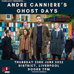 Andre Canniere's Ghost Days Tickets | District  Liverpool  | Thu 23rd June 2022 Lineup