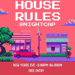 House Rules NYE *FREE ENTRY*