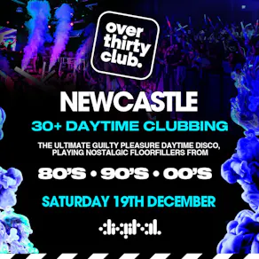 OVER 30's CLUB - Xmas Daytime Clubbing - Digital Newcastle