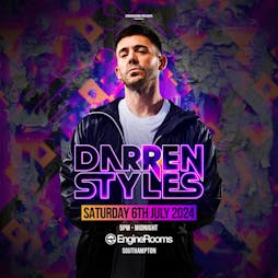 Enginerooms presents: darren styles + support Tickets | Engine Rooms Southampton  | Sat 6th July 2024 Lineup