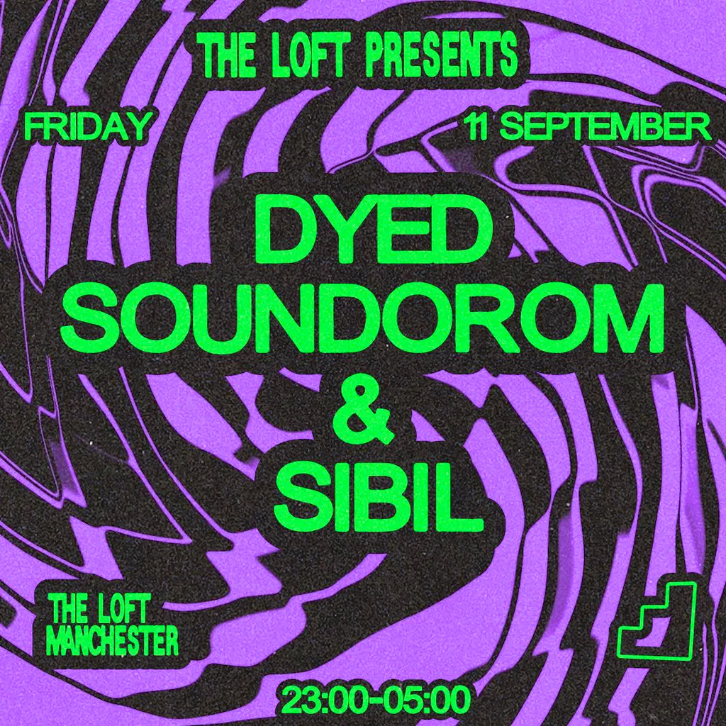 The Loft: Dyed Soundorom & Sibil at The Loft MCR