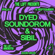 The Loft: Dyed Soundorom & Sibil at The Loft MCR