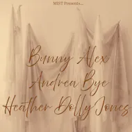 MIST Presents: Andrea Bye, Heather Dolly Jones, Bunny Alex at The Jacaranda Club