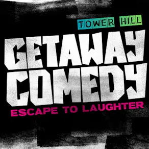 Getaway Comedy - TOWER HILL