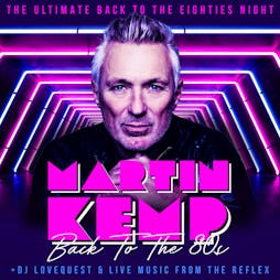Martin Kemp - Back to the 80s Party Tickets | Old Fire Station Carlisle  | Sat 7th September 2024 Lineup