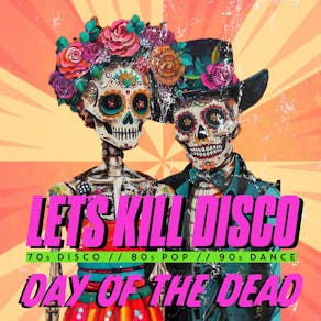 Let's Kill Disco @ CHALK |Day of The Dead Special BRIGHTON