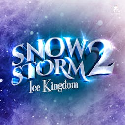 Snow Storm 2 - Ice Kingdom  | Trafford Centre Manchester  | Mon 26th December 2022 Lineup