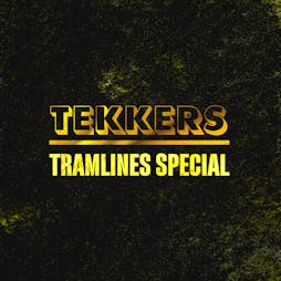 Tekkers Fringe at Tramlines Special - The Gold Route  Tickets | Hope Works Sheffield  | Fri 22nd July 2022 Lineup