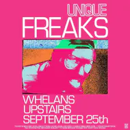 Unique Freaks at Whelans Dublin