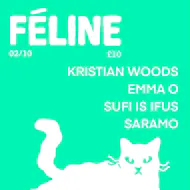 Féline  W/ Kristian Woods / Emma O / Sufi Is Ifus / SARAMO at Ulster Sports Club