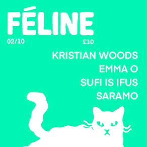 Féline W/ Kristian Woods / Emma O / Sufi Is Ifus / SARAMO