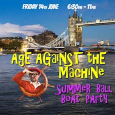 Age Against The Machine - Summer Evening Boat Party - 80% sold at The Dutchmaster   Tower Millenium Pier