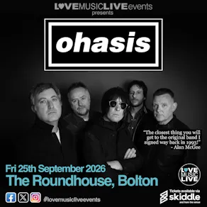 OHASIS -Bolton -Tribute -The Roundhouse - Fri 25th Sept
