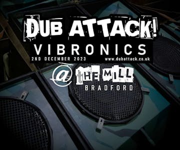 Vibronics. Dub Attack @ The Mill Bradford