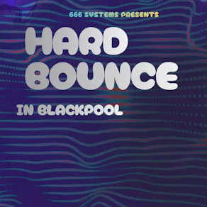 Hard Bounce in Blackpool - 666 Systems