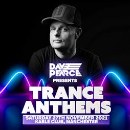 Dave Pearce presents Trance Anthems Tickets | Kable Club Manchester  | Sat 27th November 2021 Lineup