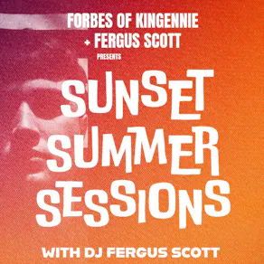Forbes of Kingennie + Fergus Scott - SUNSET SUMMER SESSIONS