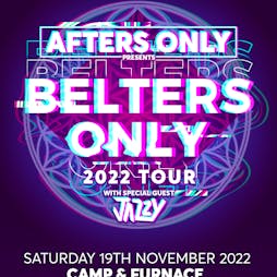 AFTERS ONLY PRESENTS BELTERS ONLY - Camp & Furnace 19th November Tickets | Camp And Furnace Liverpool   | Sat 19th November 2022 Lineup