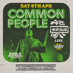 Common People w/ Oasis Maybe [Live] Tickets | Hare And Hounds Kings Heath Birmingham  | Sat 6th April 2024 Lineup