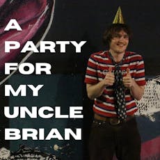 A Party For My Uncle Brian at The Intimate Space