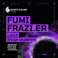 Nightvision presents Fumi + Frazi.er // Edinburgh at The Caves