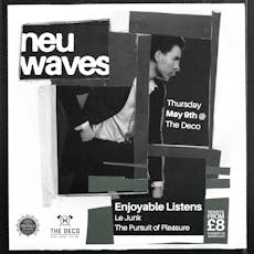 neu waves #110 Enjoyable Listens / Le Junk/ TPOP at The Deco