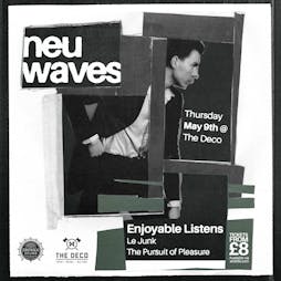 neu waves #110 Enjoyable Listens / Le Junk/ TPOP Tickets | The Deco Southsea  | Thu 9th May 2024 Lineup