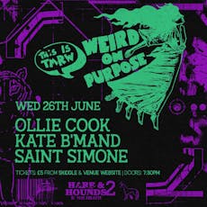 Weird On Purpose w/ Ollie Cook, Kate B'Mand & Saint Simone at Hare And Hounds Kings Heath