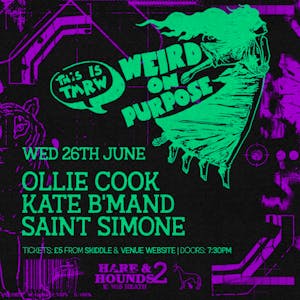 Weird On Purpose w/ Ollie Cook, Kate B'Mand & Saint Simone