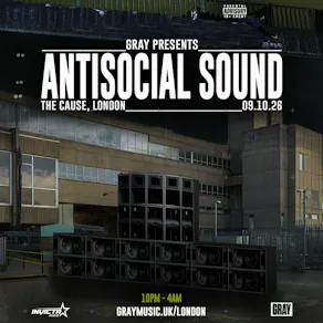Gray Presents: Antisocial Sound | London