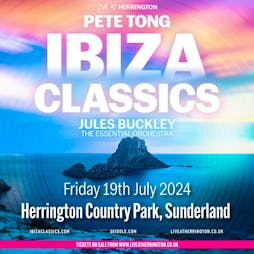 Live at Herrington: Pete Tong Ibiza Classics Tickets | Herrington Country Park Sunderland  | Fri 19th July 2024 Lineup